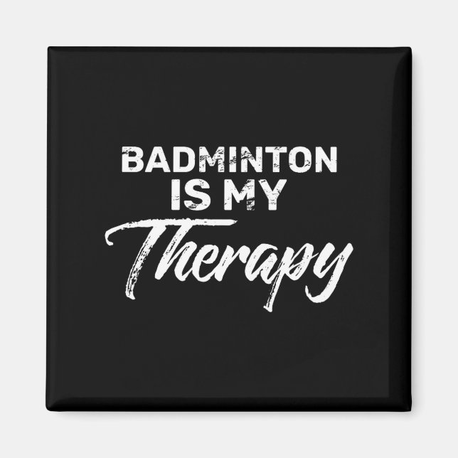 Badminton Is My Therapy For Badminton Players Prem Magnet (Front)