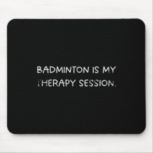 Badminton Is My Therapy Session Humour For Players Mouse Pad