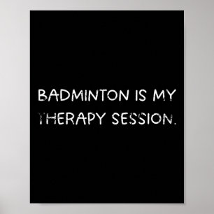 Badminton Is My Therapy Session Humour For Players Poster