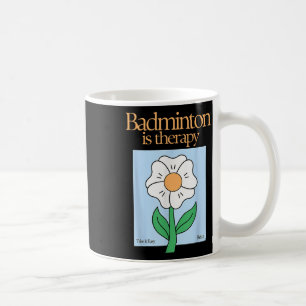 Badminton Is Therapy Racket Sport Stress Relief Mi Coffee Mug