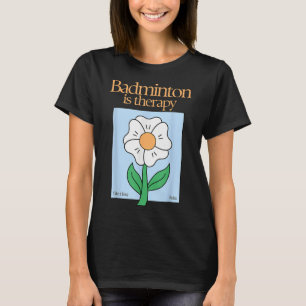 Badminton Is Therapy Racket Sport Stress Relief Mi T-Shirt