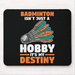Badminton Isnt Just A Hobby Its My Destiny Mouse Pad