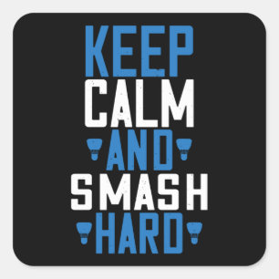 Badminton - Keep calm and smash hard Square Sticker