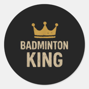 Badminton King – Smash Legend &amp; Court Ruler  Classic Round Sticker