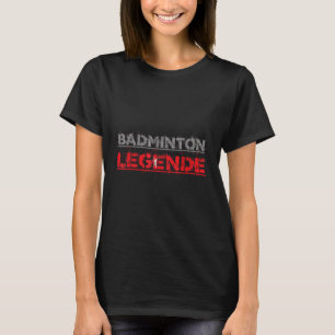 Badminton Legend Funny Badminton Gift Shuttle T-Shirt