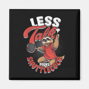 Badminton Less Talk More Shuttle Magnet
