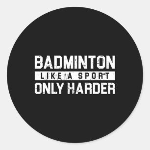 Badminton Like A Sport Only Harder Shuttle Designe Classic Round Sticker