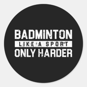 Badminton Like A Sport Only Harder Shuttle Designe Classic Round Sticker