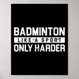 Badminton Like A Sport Only Harder Shuttle Designe Poster