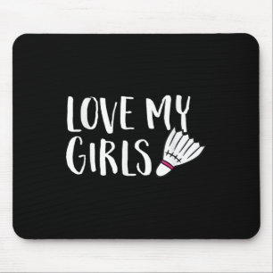 Badminton Love My Girls Parents Of Badminton Daugh Mouse Pad
