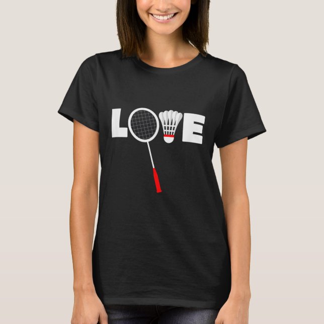 Badminton - Love  T-Shirt (Front)