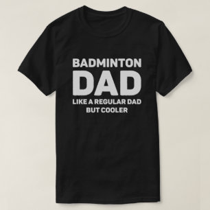 Badminton Lover Funny Cool Badminton Dad T-Shirt