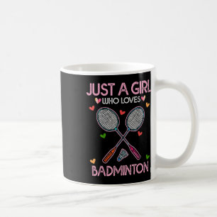 Badminton Lover Women Tee Just A Girl Who Loves Ba Coffee Mug