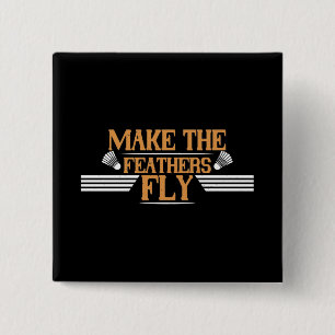 Badminton - Make the feathers fly 15 Cm Square Badge