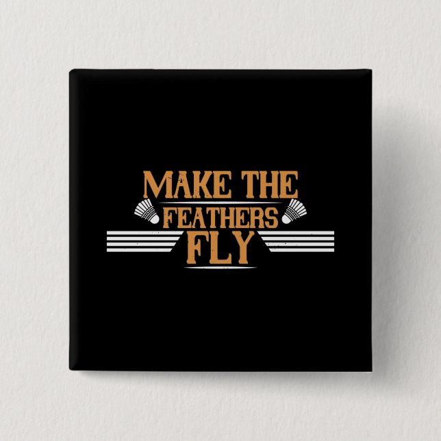 Badminton - Make the feathers fly 15 Cm Square Badge (Front)