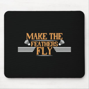 Badminton - Make the feathers fly Mouse Pad