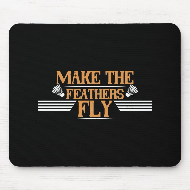 Badminton - Make the feathers fly Mouse Pad (Front)