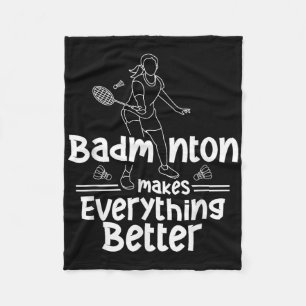 Badminton Makes Everything Better Team Shuttle Pla Fleece Blanket