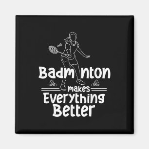 Badminton Makes Everything Better Team Shuttle Pla Magnet