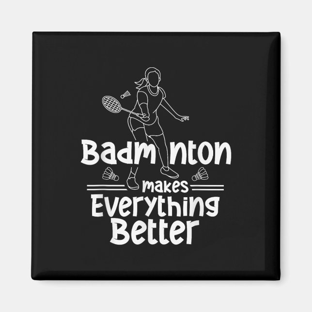 Badminton Makes Everything Better Team Shuttle Pla Magnet (Front)