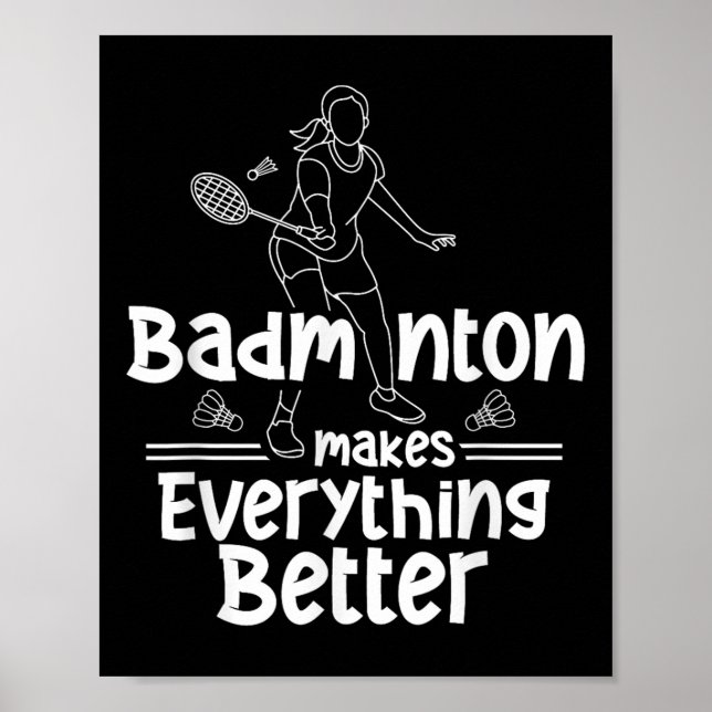 Badminton Makes Everything Better Team Shuttle Pla Poster (Front)