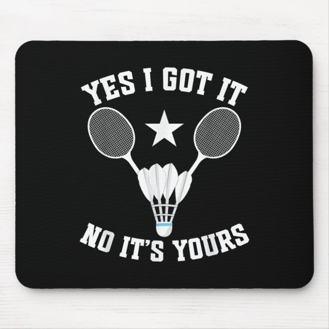 Badminton Match Shuttle Got It Badminton Player  Mouse Pad (Front)