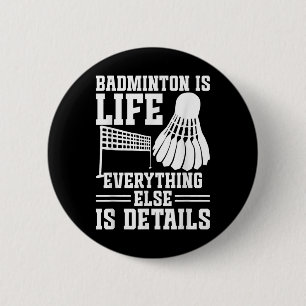 Badminton Match Shuttle Is Life Badminton Player 6 Cm Round Badge