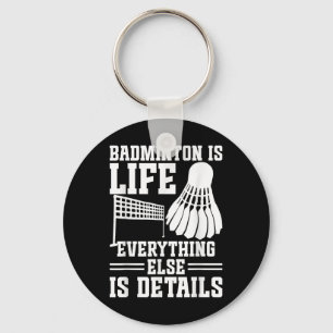 Badminton Match Shuttle Is Life Badminton Player Key Ring