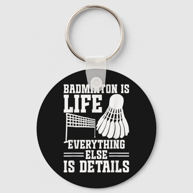 Badminton Match Shuttle Is Life Badminton Player  Key Ring (Front)