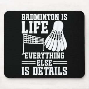 Badminton Match Shuttle Is Life Badminton Player Mouse Pad