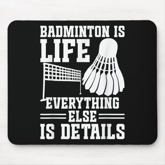 Badminton Match Shuttle Is Life Badminton Player  Mouse Pad (Front)