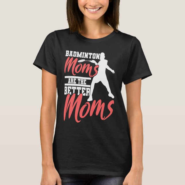 Badminton Mom Badminton Mother Badminton Fan T-Shirt (Front)