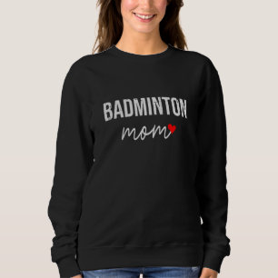 Badminton Mum Cute Badminton Mum For Women Sweatshirt