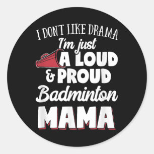 Badminton Mum - Loud And Proud Badminton Lover!  Classic Round Sticker