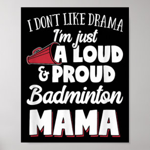 Badminton Mum - Loud And Proud Badminton Lover!  Poster