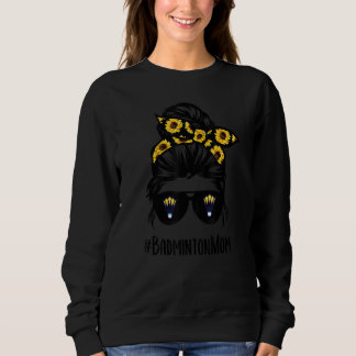 Badminton Mum Messy Bun Hair Sunflower Badminton L Sweatshirt