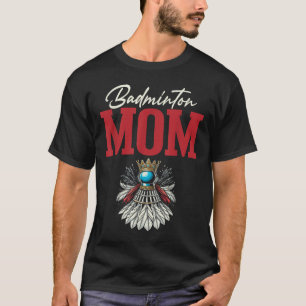 Badminton Mum Shuttle Racket T-Shirt