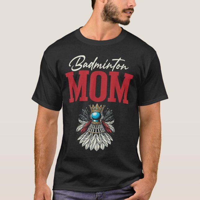 Badminton Mum Shuttle Racket  T-Shirt (Front)