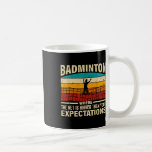 Badminton - Net Is Higher Than Your Expectations  Coffee Mug