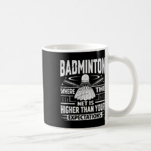 Badminton - Net Is Higher Than Your Expectations Coffee Mug
