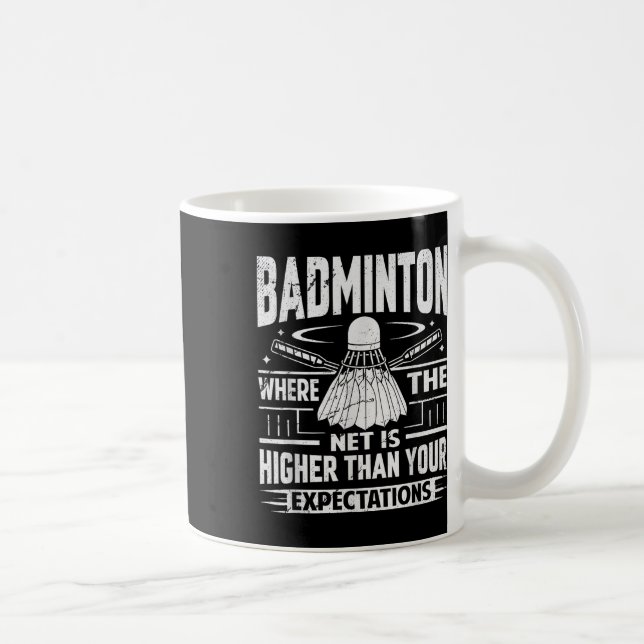 Badminton - Net Is Higher Than Your Expectations  Coffee Mug (Right)