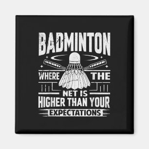 Badminton - Net Is Higher Than Your Expectations Magnet