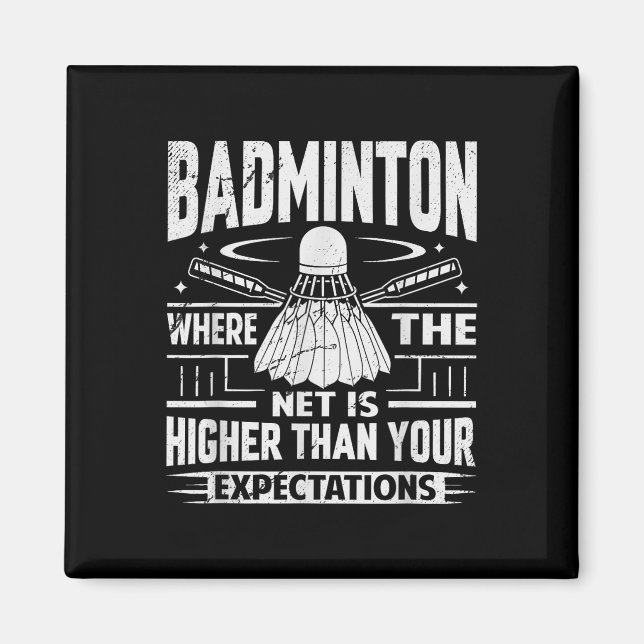 Badminton - Net Is Higher Than Your Expectations  Magnet (Front)