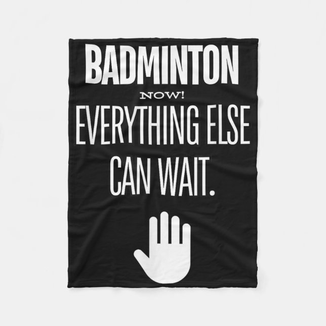 Badminton Now! Everything Else Can Wait Racket Spo Fleece Blanket (Front)
