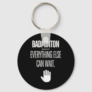 Badminton Now! Everything Else Can Wait Racket Spo Key Ring