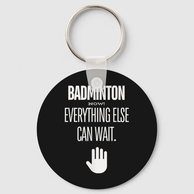 Badminton Now! Everything Else Can Wait Racket Spo Key Ring (Front)