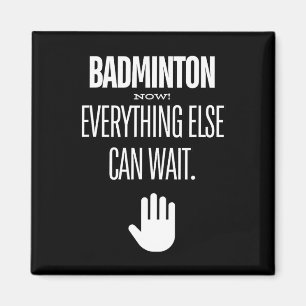 Badminton Now! Everything Else Can Wait Racket Spo Magnet