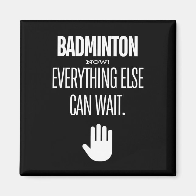 Badminton Now! Everything Else Can Wait Racket Spo Magnet (Front)