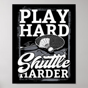Badminton Play Hard Shuttle Harder  Poster