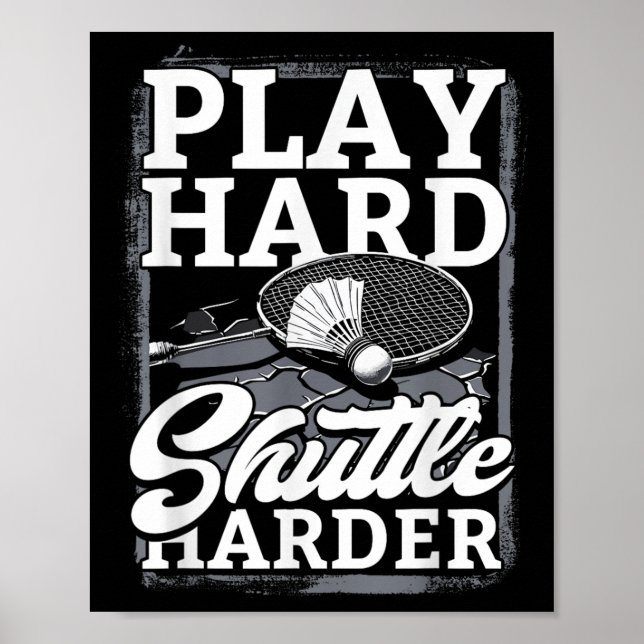 Badminton Play Hard Shuttle Harder  Poster (Front)